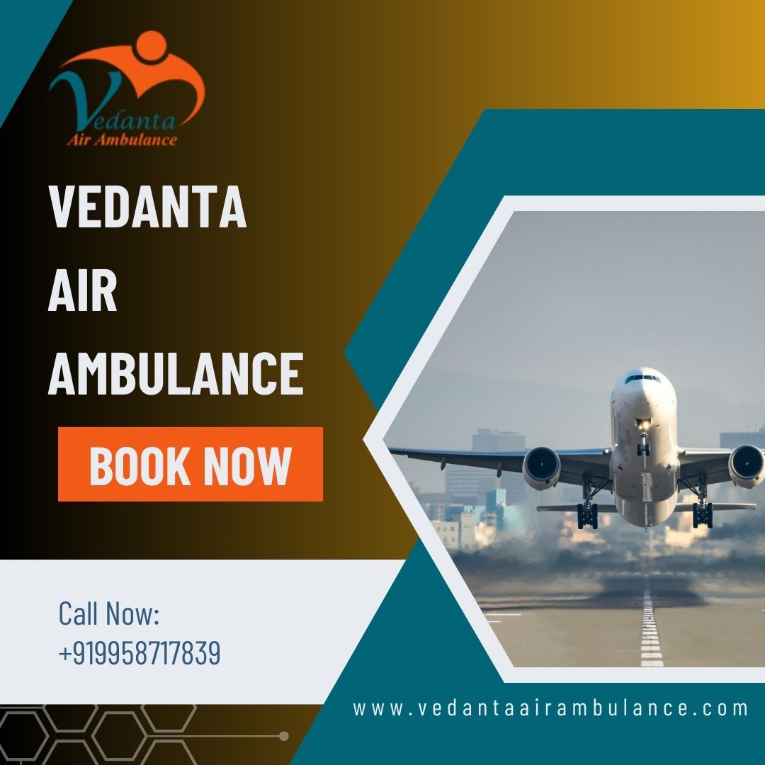 Vedanta Air Ambulance Service in Guwahati is Capable of Transferring Patients without Trouble