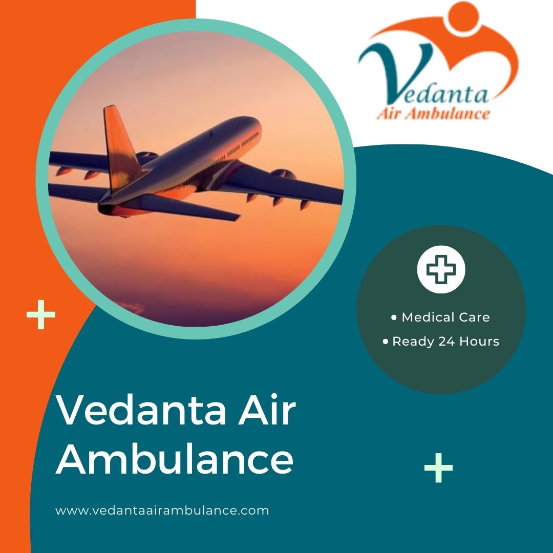 Advanced Medical Evacuation By Vedanta Air Ambulance Service In Kolkata
