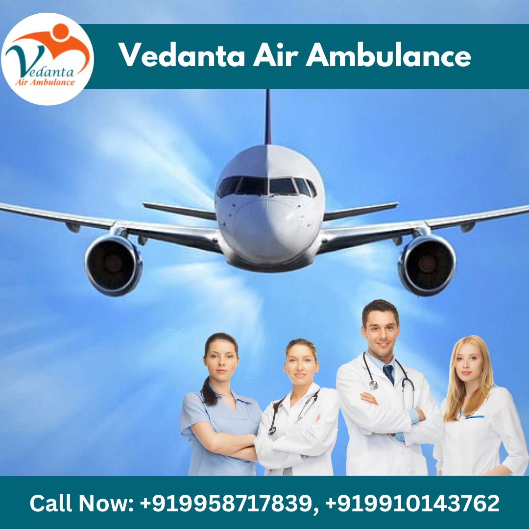Vedanta Air Ambulance Service in Patna is Regarded as a Trusted Solution for the Relocation of Patients 