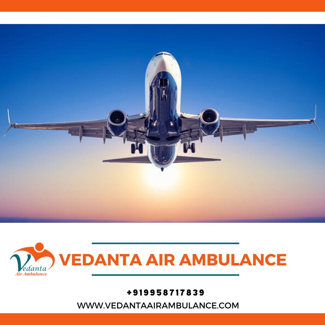 Vedanta Air Ambulance Service in Chennai is Regarded as a Trouble Free Medium of Medical Transport