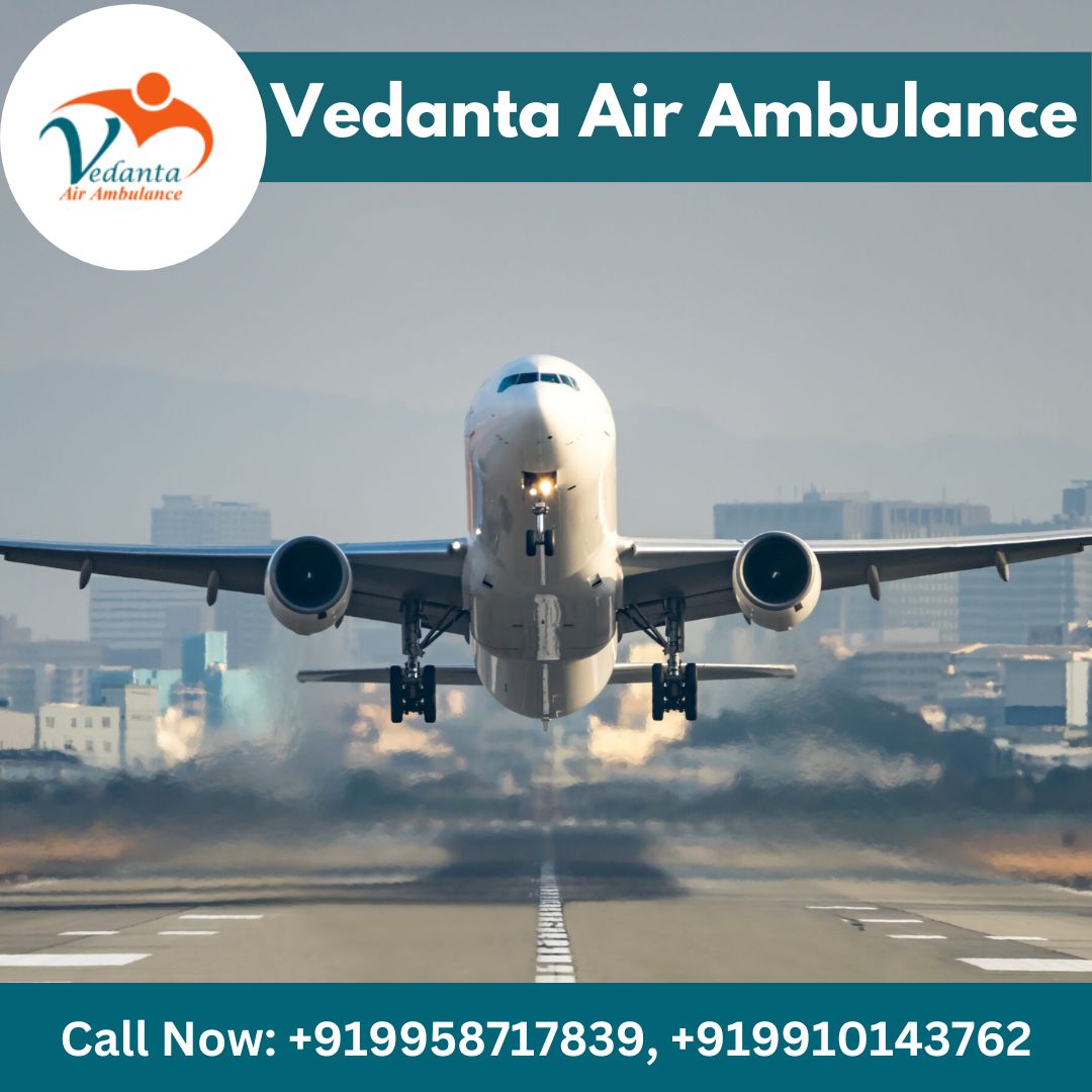 Vedanta Air Ambulance Service in Patna Provides a Worldwide Fleet of ICU Air Ambulances
