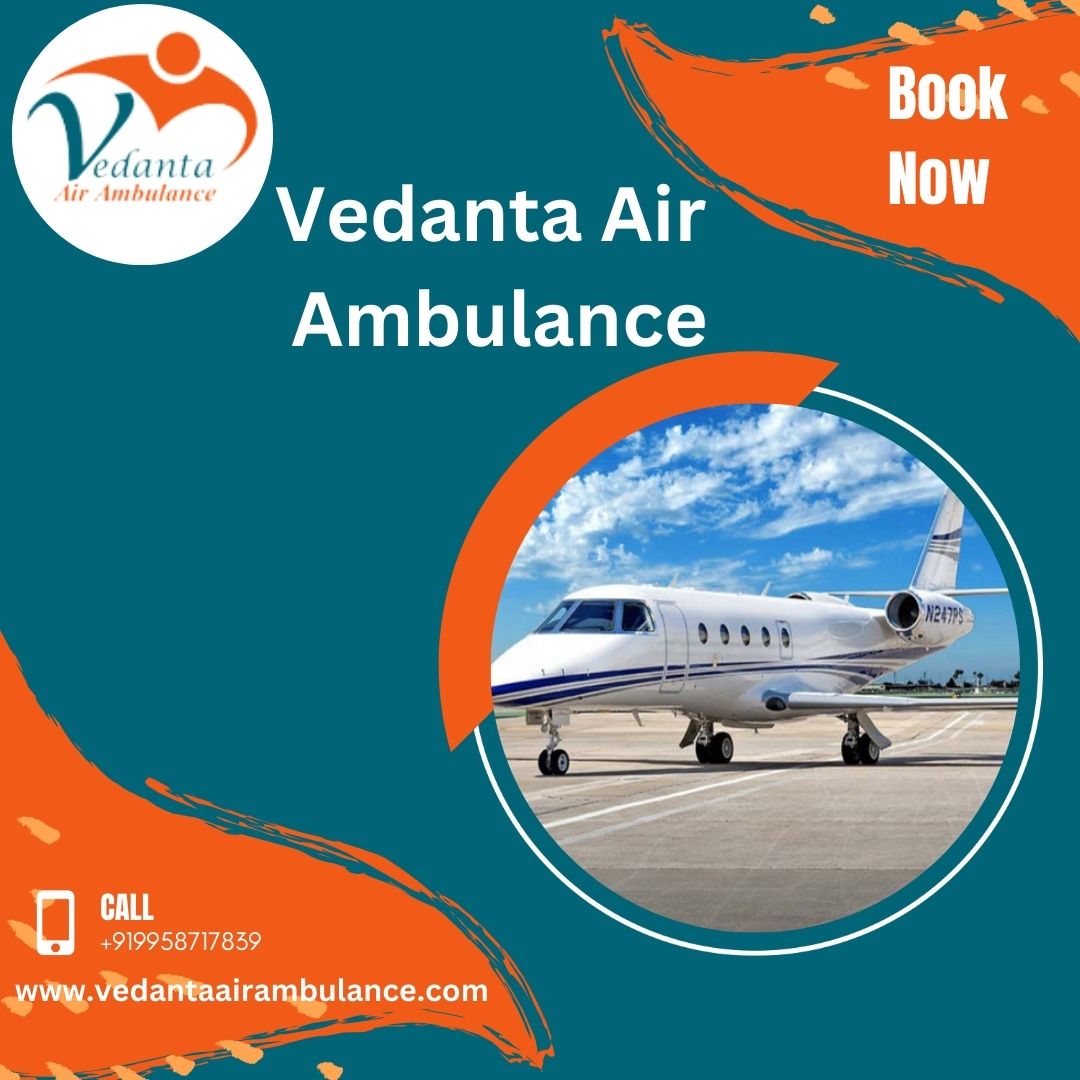 Vedanta Air Ambulance Service in Ranchi Takes Comfort of the Patients Seriously